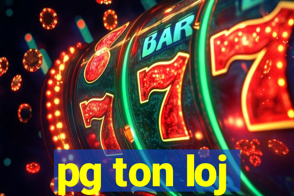 pg ton loj